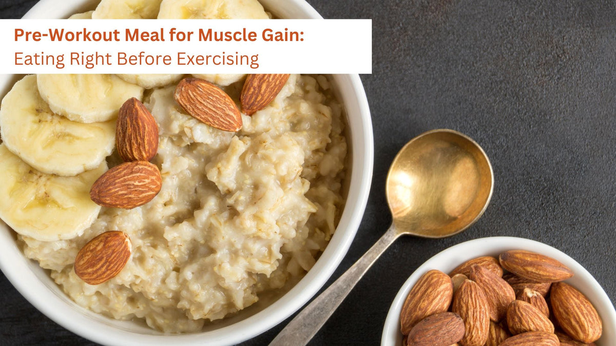 Pre-Workout Meal for Muscle Gain: Eating Right Before Exercising