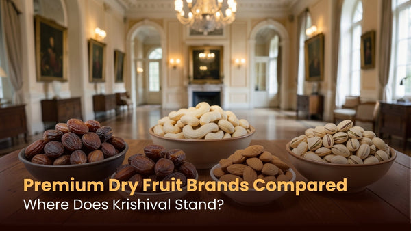 Premium Dry Fruit Brands Compared: Where Does Krishival Stand?