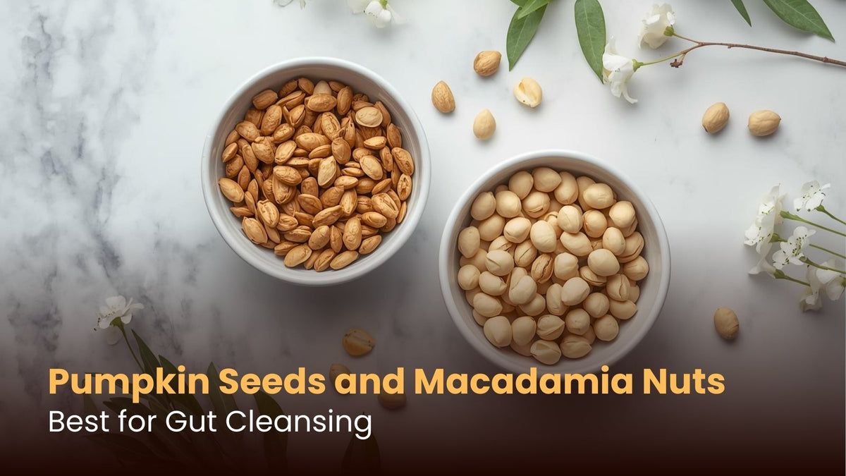 Pumpkin Seeds and Macadamia Nuts: Best for Gut Cleansing