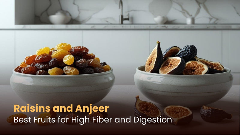 Raisins and Anjeer: Best Fruits for High Fiber and Digestion