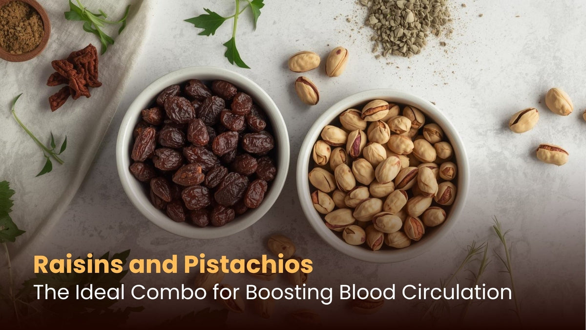 Raisins and Pistachios: The Ideal Combo for Boosting Blood Circulation