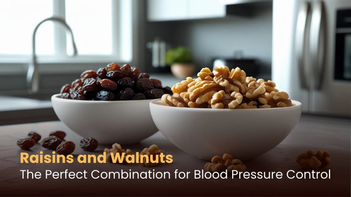 Raisins and Walnuts: The Perfect Combination for Blood Pressure Control