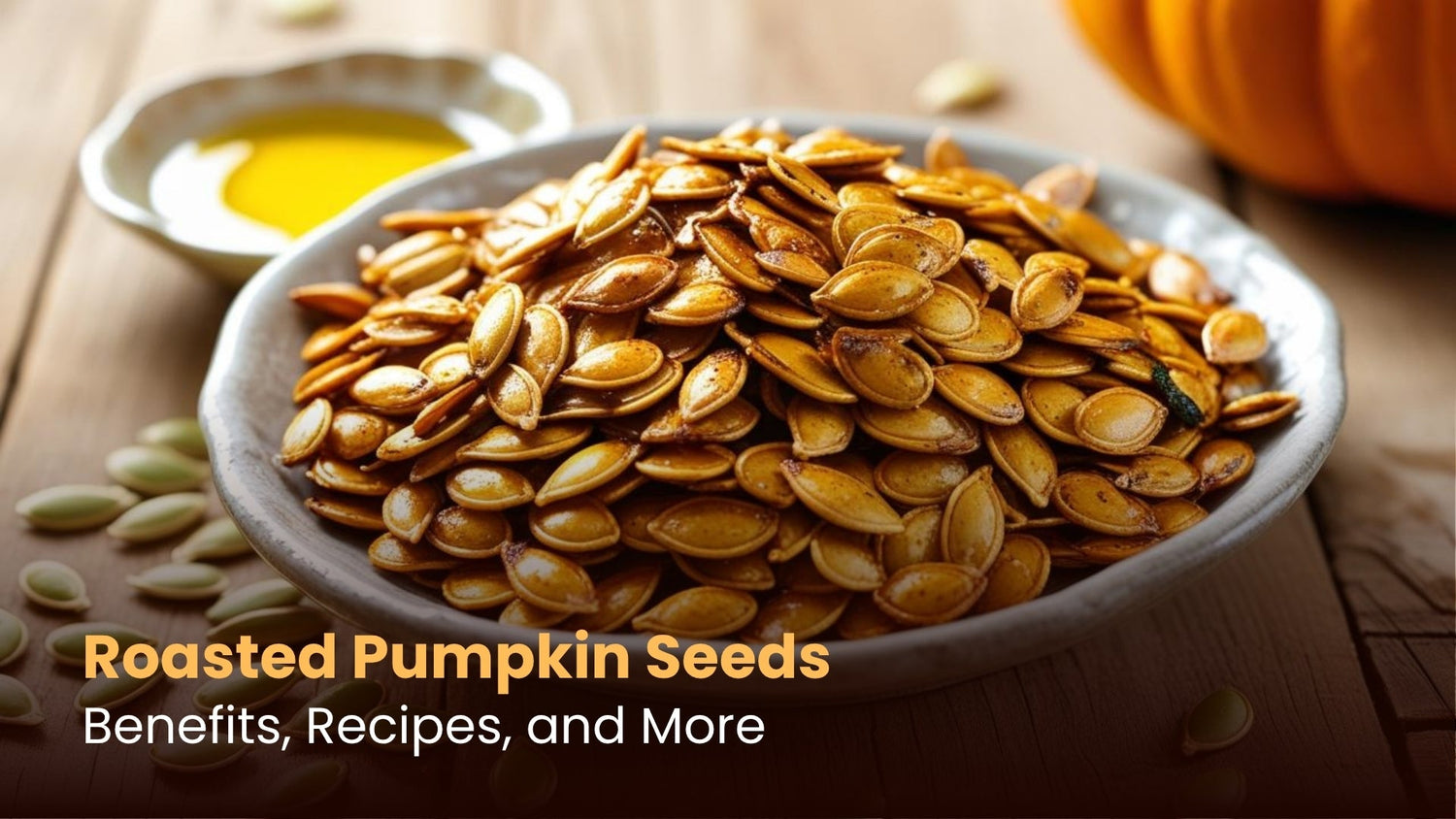 Roasted Pumpkin Seeds: Benefits, Recipes, and More