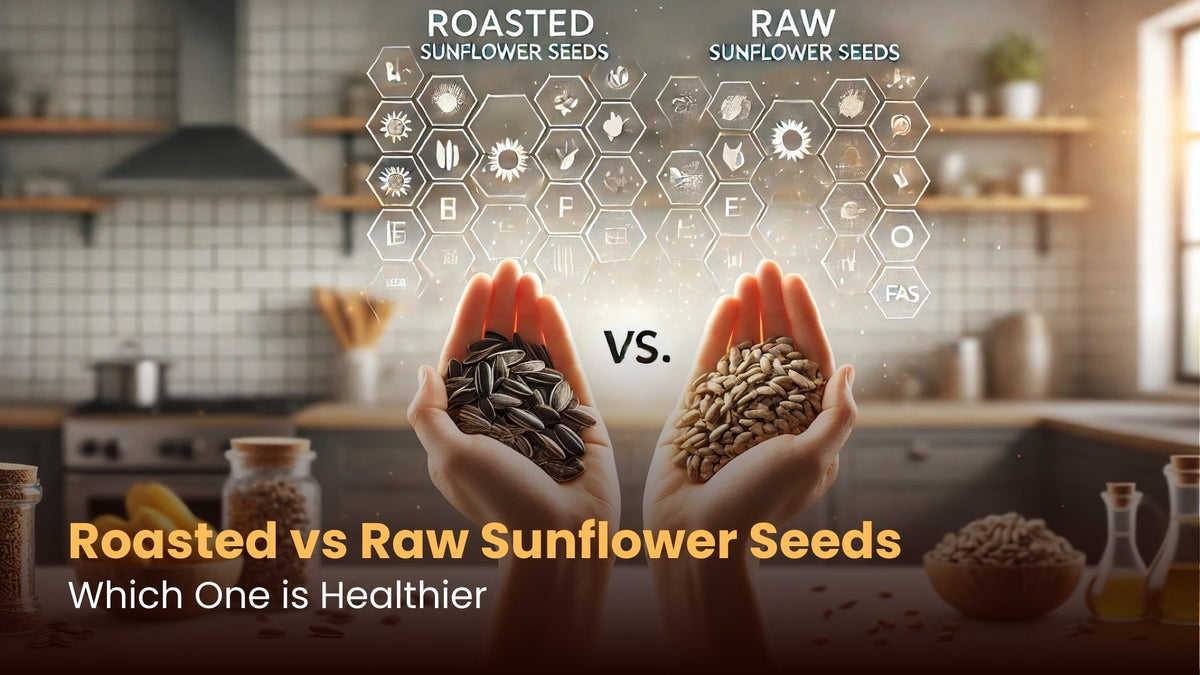 Roasted vs Raw Sunflower Seeds: Which One is Healthier?