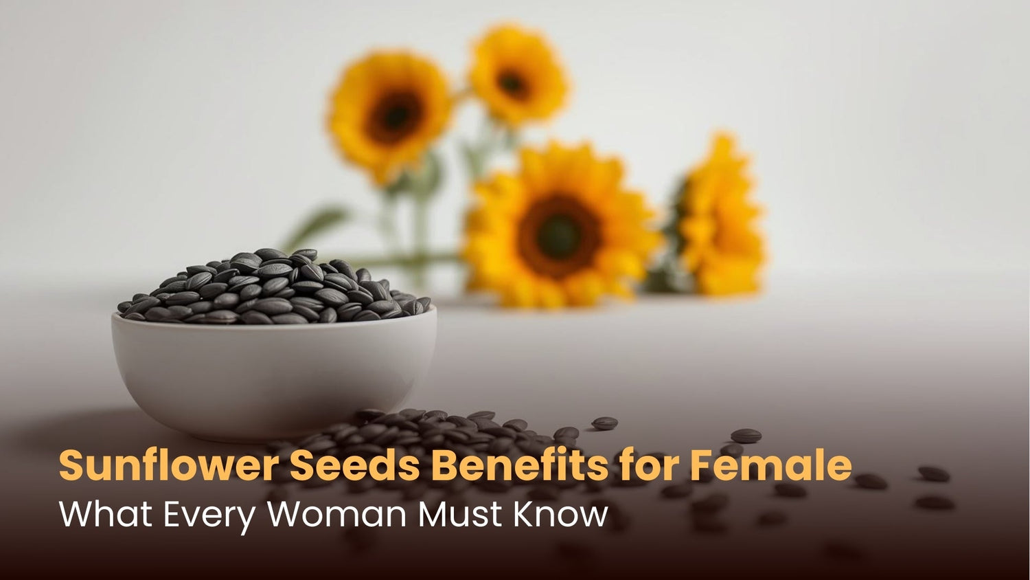 Sunflower Seeds Benefits for Female: What Every Woman Must Know