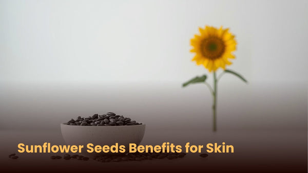 Sunflower Seeds Benefits for Skin