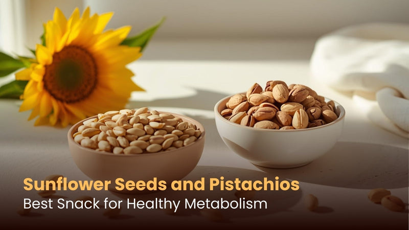 Sunflower Seeds and Pistachios: Best Snack for Healthy Metabolism