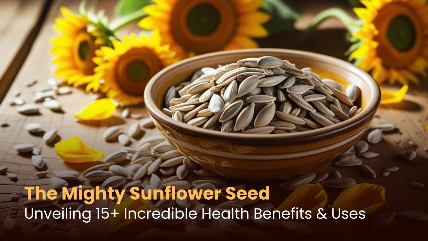 The Mighty Sunflower Seed: Unveiling 15+ Incredible Health Benefits & Uses