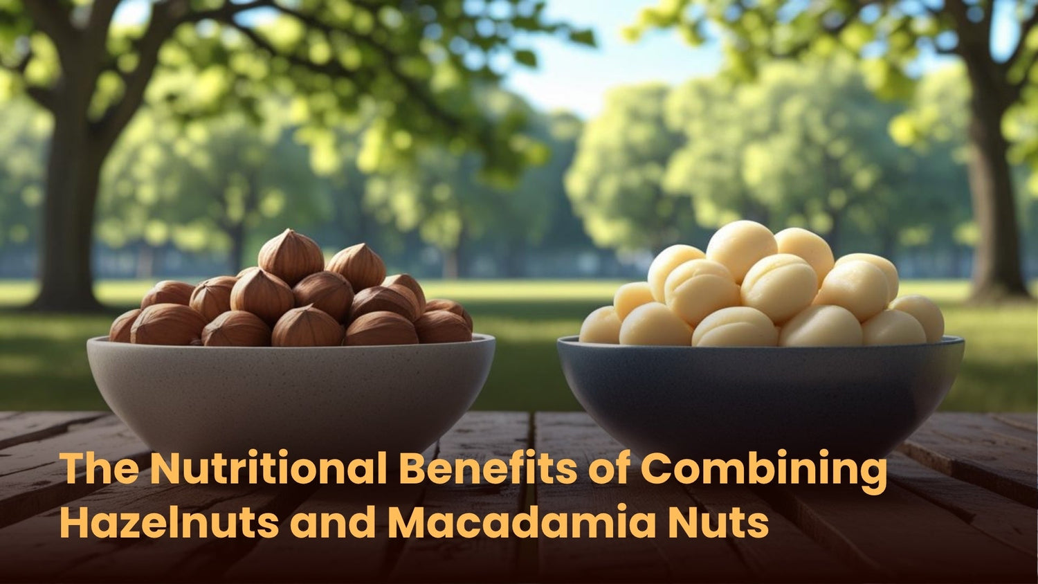 The Nutritional Benefits of Combining Hazelnuts and Macadamia Nuts