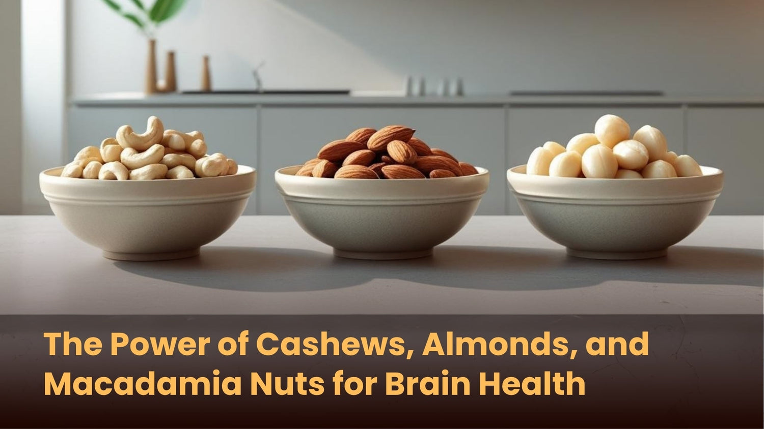The Power of Cashews, Almonds, and Macadamia Nuts for Brain Health