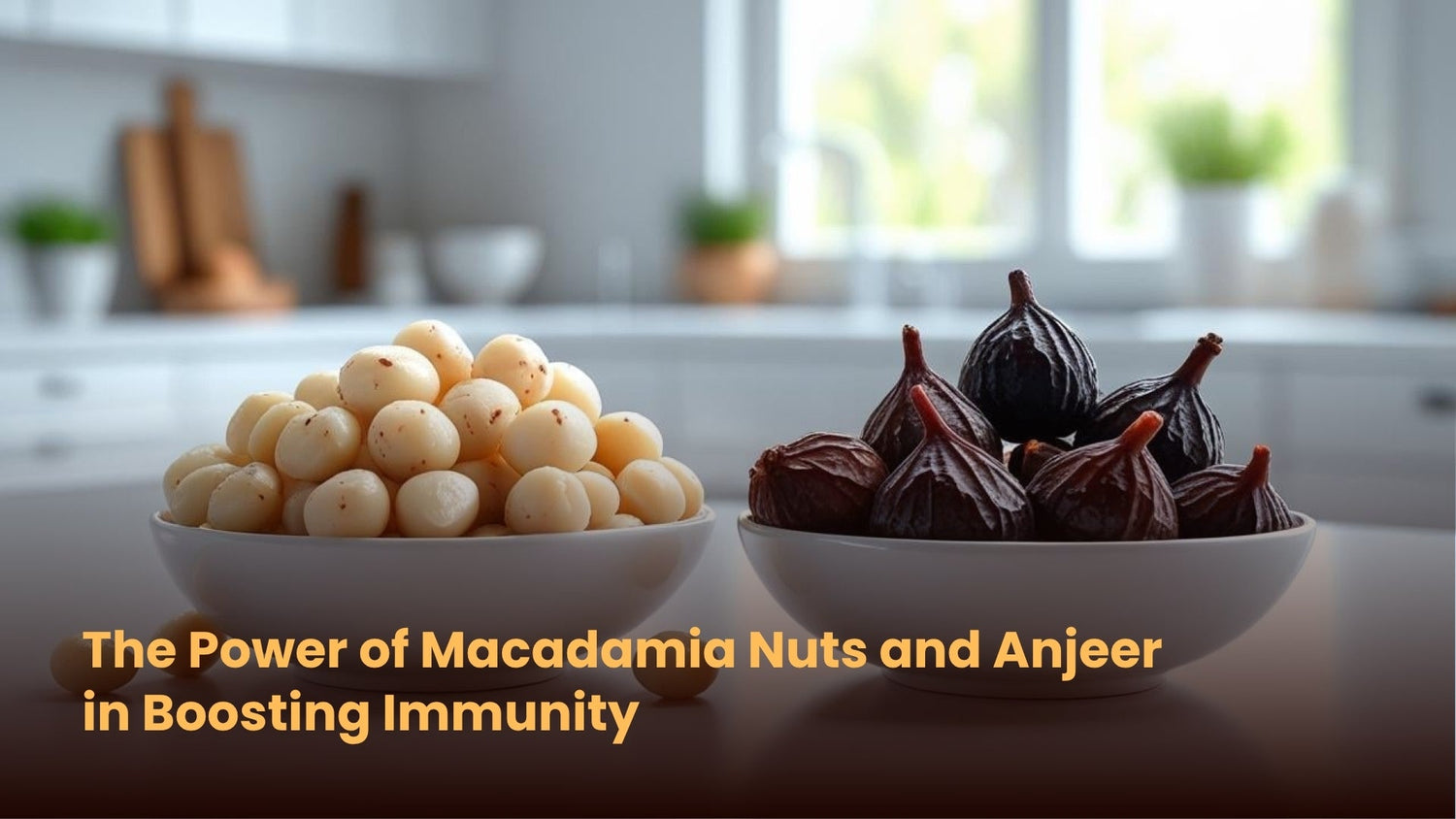 The Power of Macadamia Nuts and Anjeer in Boosting Immunity