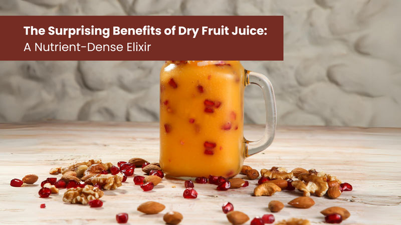 The Surprising Benefits of Dry Fruit Juice: A Nutrient-Dense Elixir