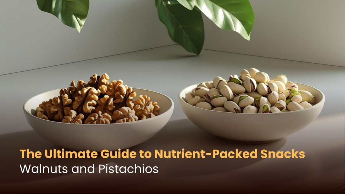 The Ultimate Guide to Nutrient-Packed Snacks: Walnuts and Pistachios