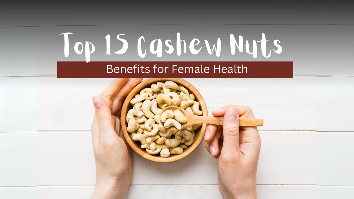 Top 15 Cashew Nuts Benefits for Female Health