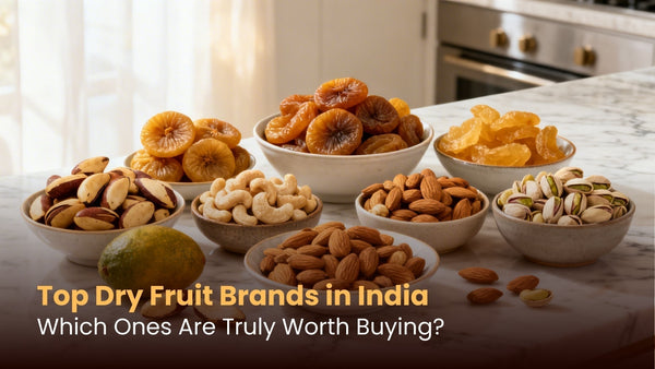 Top Dry Fruit Brands in India: Which Ones Are Truly Worth Buying?