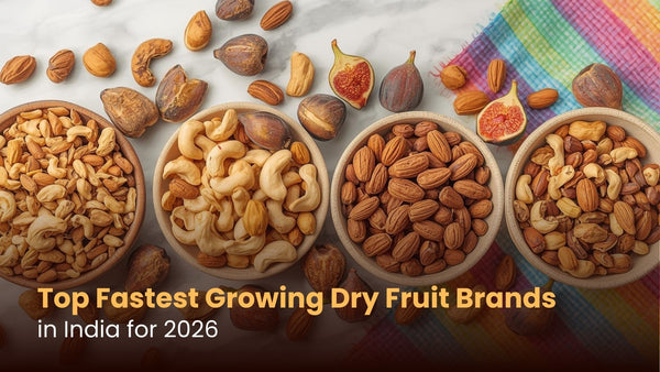 Top Fastest Growing Dry Fruit Brands in India for 2026