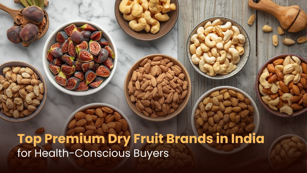 Top Premium Dry Fruit Brands in India for Health-Conscious Buyers