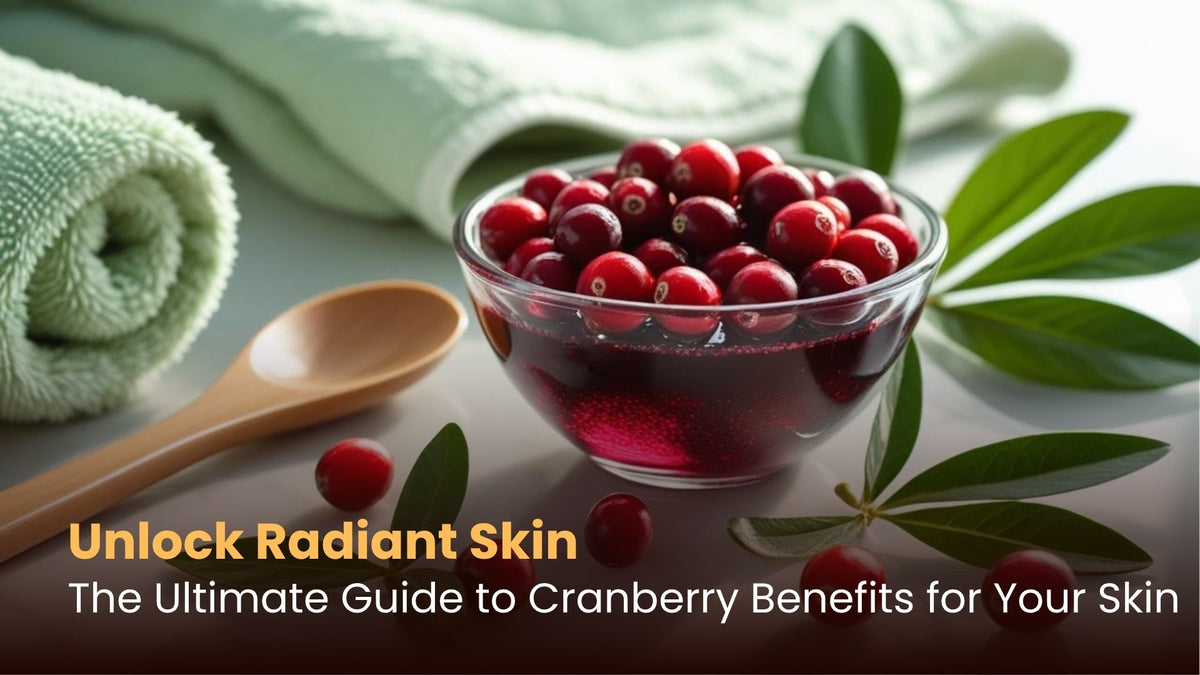 Unlock Radiant Skin: The Ultimate Guide to Cranberry Benefits for Your Skin