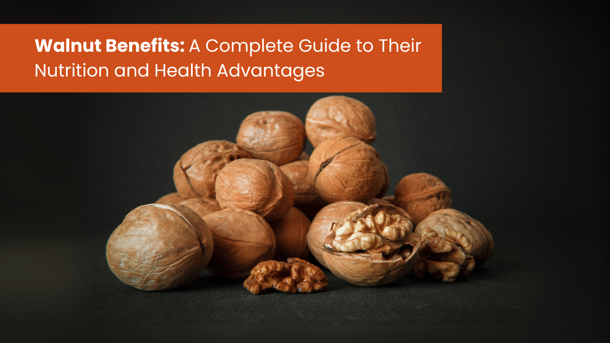 Walnut Benefits: A Complete Guide to Their Nutrition and Health Advantages