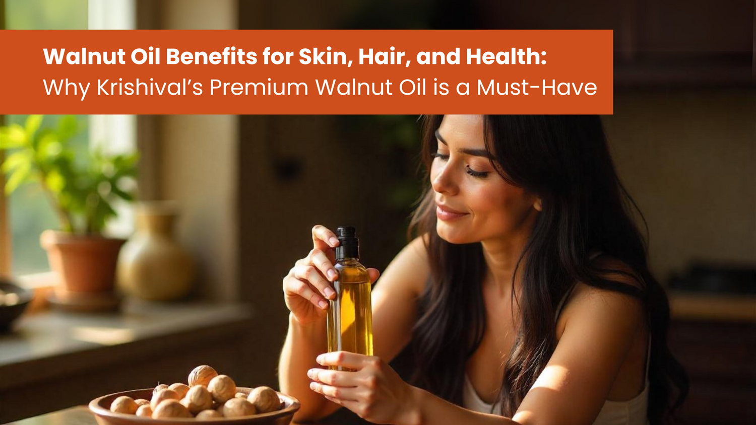 Walnut Oil Benefits: A Guide to Health, Skin, and Hair Care