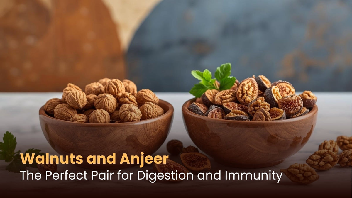 Walnuts and Anjeer: The Perfect Pair for Digestion and Immunity