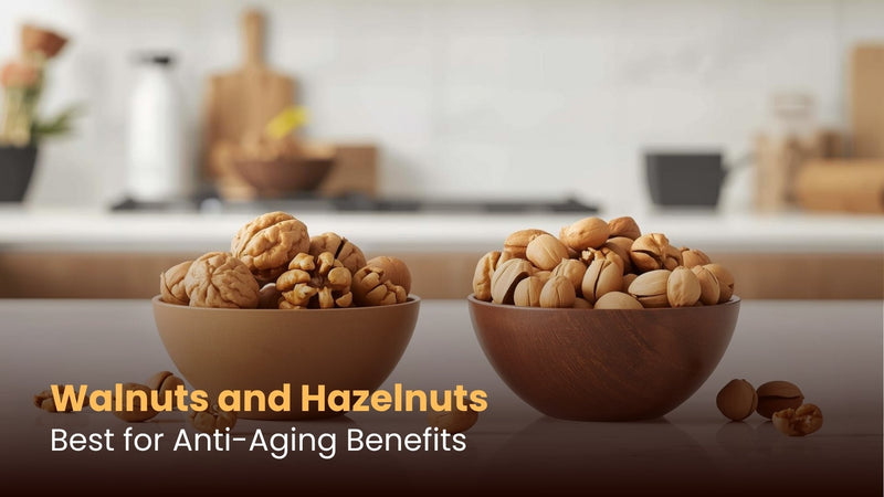 Walnuts and Hazelnuts: Best for Anti-Aging Benefits