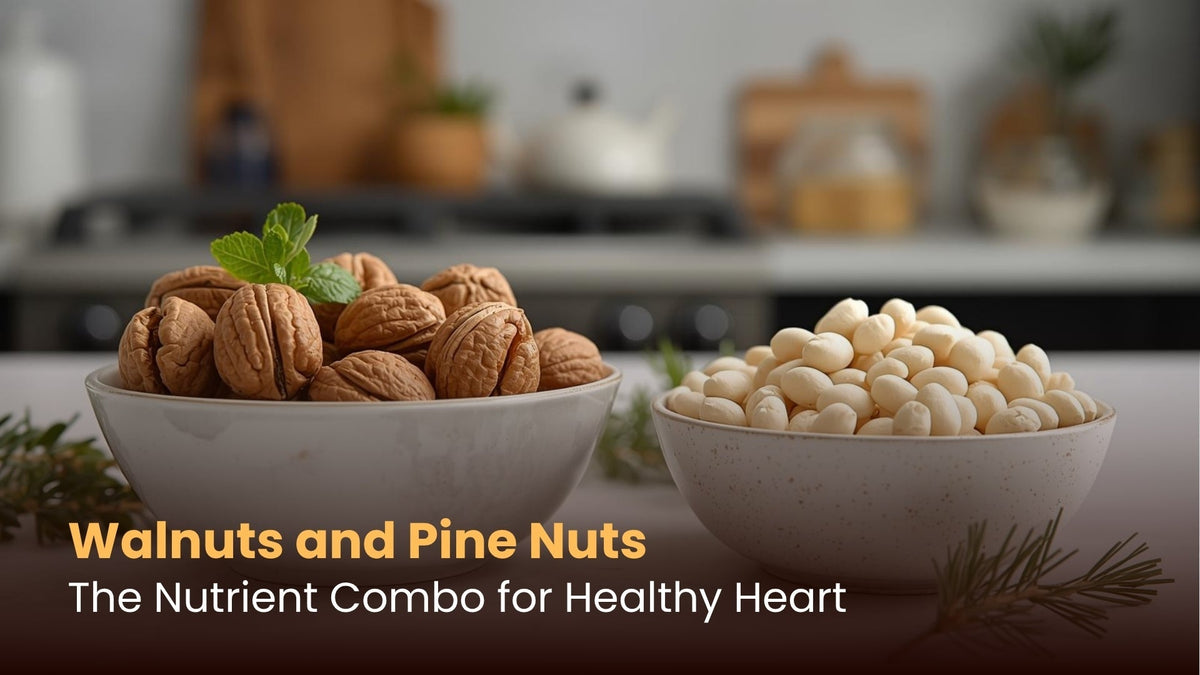 Walnuts and Pine Nuts: The Nutrient Combo for Healthy Heart