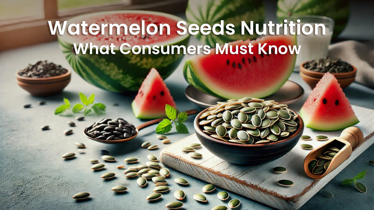 Watermelon Seeds Nutrition: What Consumers Must Know