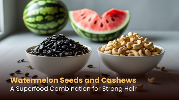 Watermelon Seeds and Cashews: A Superfood Combination for Strong Hair