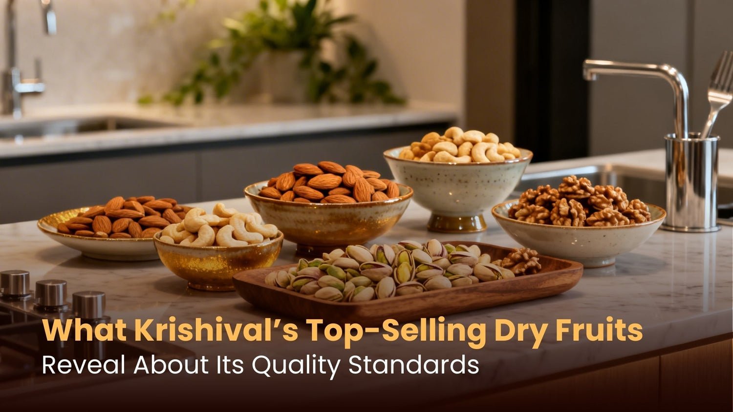 What Krishival’s Top-Selling Dry Fruits Reveal About Its Quality Standards