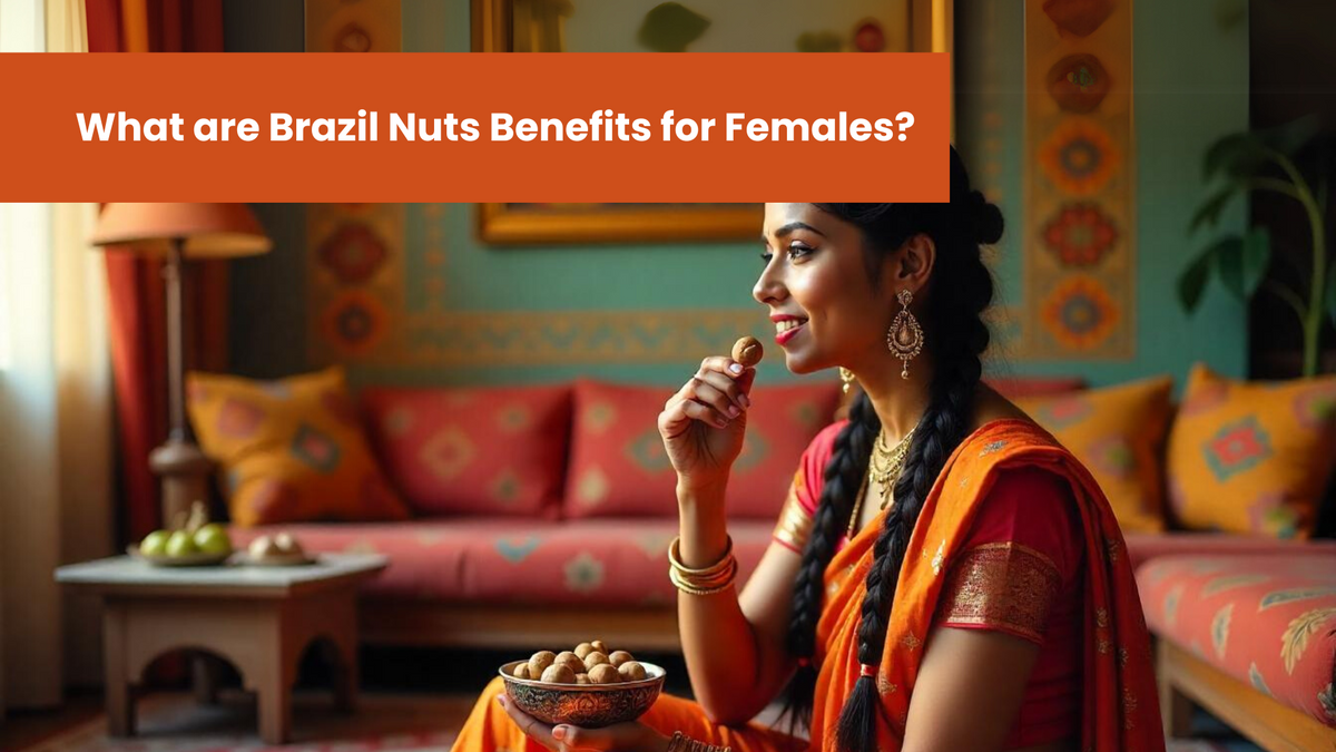What are Brazil Nuts Benefits for Females?