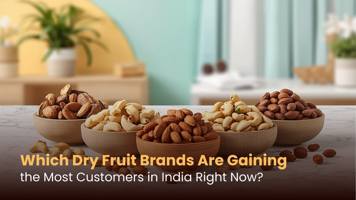 Which Dry Fruit Brands Are Gaining the Most Customers in India Right Now?