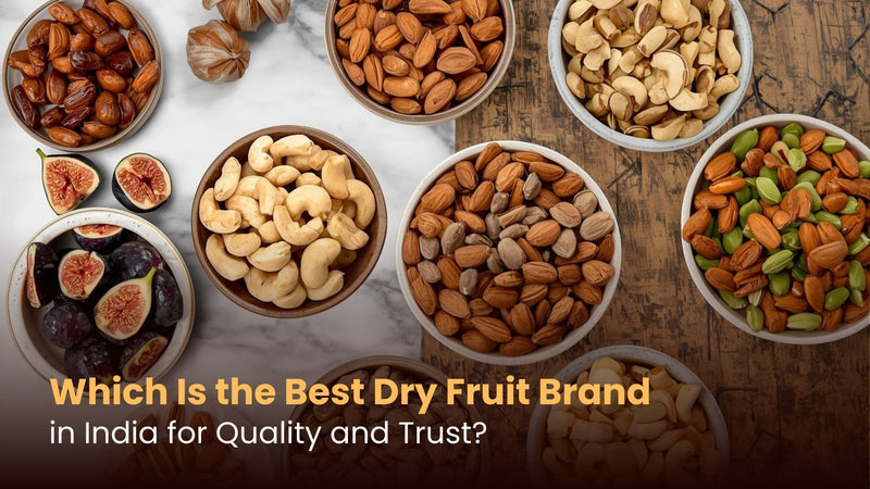 Which Is the Best Dry Fruit Brand in India for Quality and Trust?