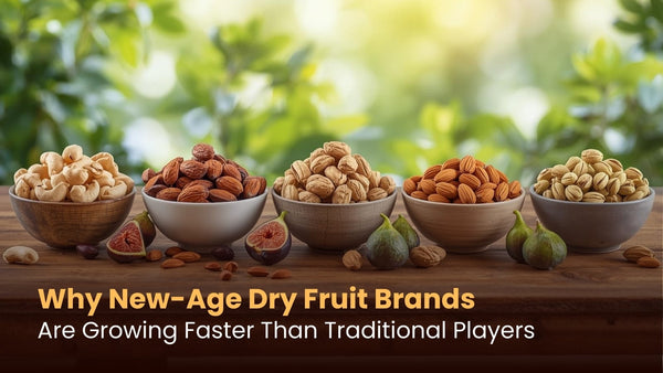 Why New-Age Dry Fruit Brands Are Growing Faster Than Traditional Players