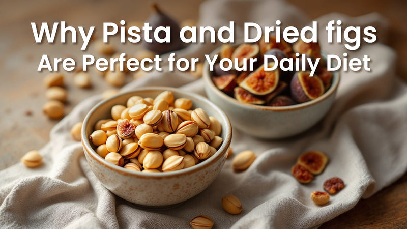 Why Pista and Anjeer Are Perfect for Your Daily Diet?