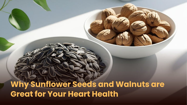 Why Sunflower Seeds and Walnuts are Great for Your Heart Health