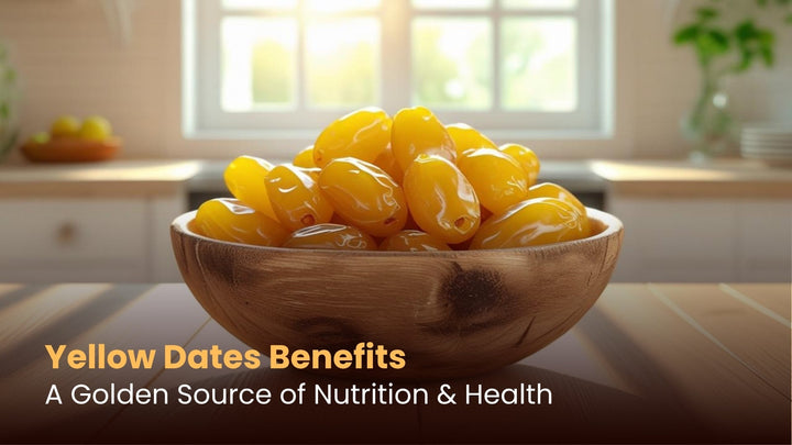 Yellow Dates Benefits: A Golden Source of Nutrition & Health